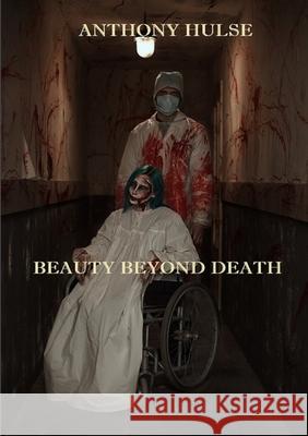 Beauty Beyond Death Anthony Hulse 9780244454203 Lulu.com - książka