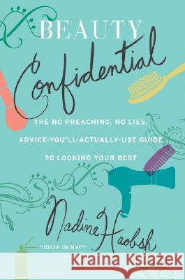 Beauty Confidential: The No Preaching, No Lies, Advice-You'll-Actually-Use Guide to Looking Your Best Nadine Haobsh 9780061128639 Avon a - książka