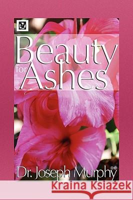 Beauty for Ashes Dr Joseph Murphy 9781441593115 Xlibris Corporation - książka