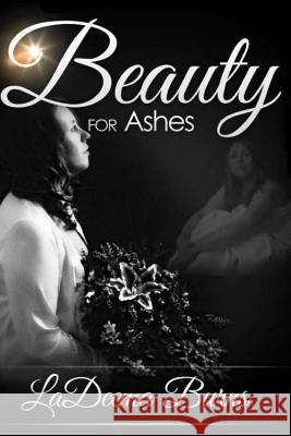 Beauty for Ashes La Deema Burns 9781514824672 Createspace - książka