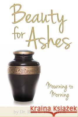 Beauty for Ashes Dr Ruth L. Baskerville 9781533072061 Createspace Independent Publishing Platform - książka