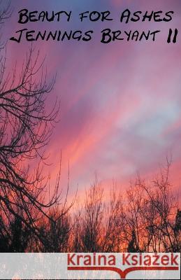 Beauty for Ashes Jennings Bryant, II   9798223301004 Jennings Bryant II - książka