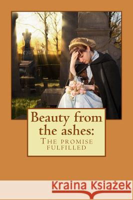 Beauty from the ashes: : The promise fulfilled Noble, Randy L. 9781482710151 Createspace - książka