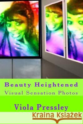 Beauty Heightened: Visual Sensation Photos Viola Pressley 9781505331493 Createspace - książka