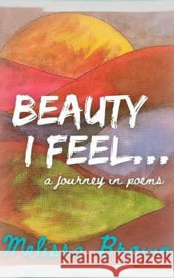 Beauty I Feel... Melissa Brown   9789357445795 Libresco Feeds Private Limited - książka