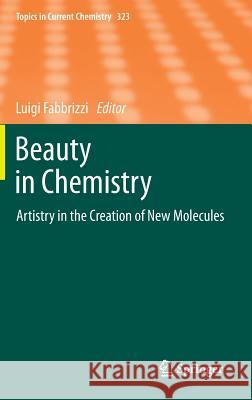 Beauty in Chemistry: Artistry in the Creation of New Molecules Fabbrizzi, Luigi 9783642283406 Springer - książka