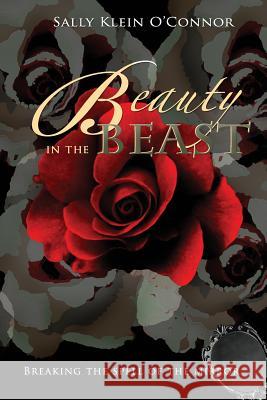 Beauty in the Beast: Breaking the Spell of the Mirror Sally Klein O'Connor 9781540329646 Createspace Independent Publishing Platform - książka