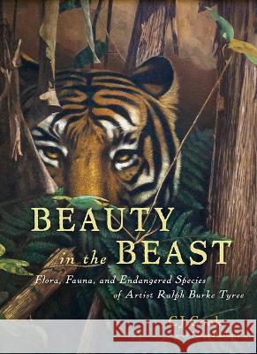 Beauty in the Beast: Flora, Fauna, and Endangered Species of Artist Ralph Burke Tyree Cj Cook Paige Herbert 9780998422466 South Pacific Dreams Publishing - książka