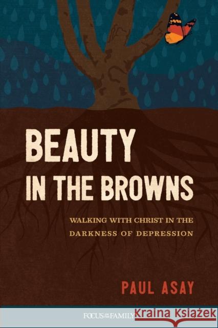 Beauty in the Browns: Walking with Christ in the Darkness of Depression Paul Asay 9781646070053 Focus on the Family Publishing - książka