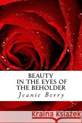 Beauty in the eyes of the Beholder Berry, Jeanie 9781492804437 Createspace - książka