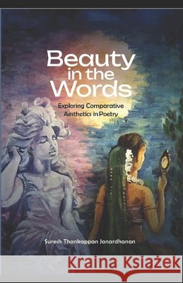 Beauty in the Words: Exploring Comparative Aesthetics in Poetry Janardhanan, Suresh Thankappan 9798329271294 Independently Published - książka