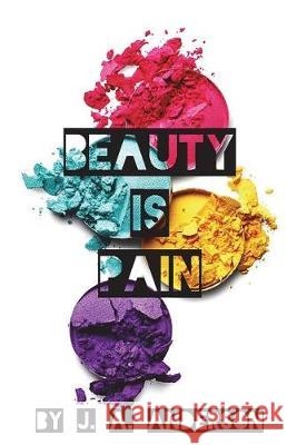 Beauty Is Pain J. A. Anderson 9781975919504 Createspace Independent Publishing Platform - książka