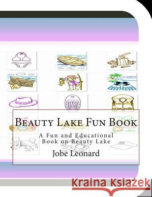 Beauty Lake Fun Book: A Fun and Educational Book on Beauty Lake Jobe Leonard 9781505306316 Createspace - książka
