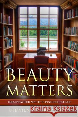 Beauty Matters: Creating a High Aesthetic in School Culture Dr Steve Turley 9781983632525 Createspace Independent Publishing Platform - książka