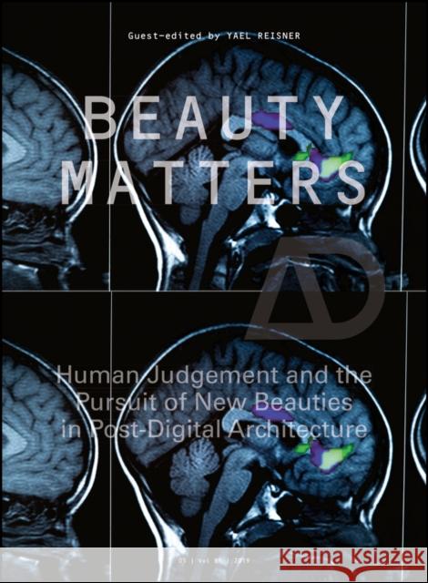 Beauty Matters: Human Judgement and the Pursuit of New Beauties in Post-Digital Architecture Reisner, Yael 9781119546245 Wiley - książka