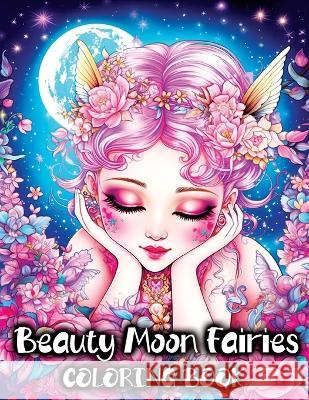 Beauty Moon Fairies Coloring Book: Beautiful Magical Faeries and Enchanting Fairyland Fantasy Tone Temptress   9788396747686 Malgorzata Grzesik - książka