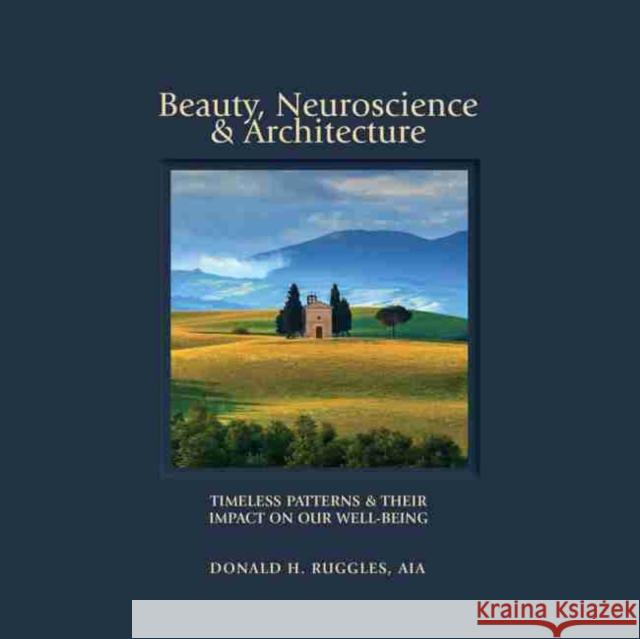 Beauty, Neuroscience, and Architecture: Timeless Patterns and Their Impact on Our Well-Being Donald H. Ruggles 9780692928622 Fibonacci, LLC - książka