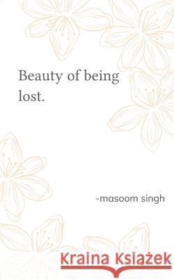 Beauty of being lost Masoom Singh 9789369545650 Bookleaf Publishing - książka