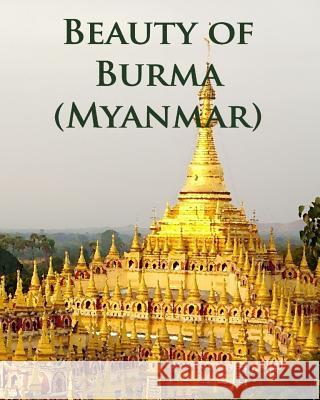 Beauty of Burma (Myanmar) Anthea Peries 9781535160681 Createspace Independent Publishing Platform - książka