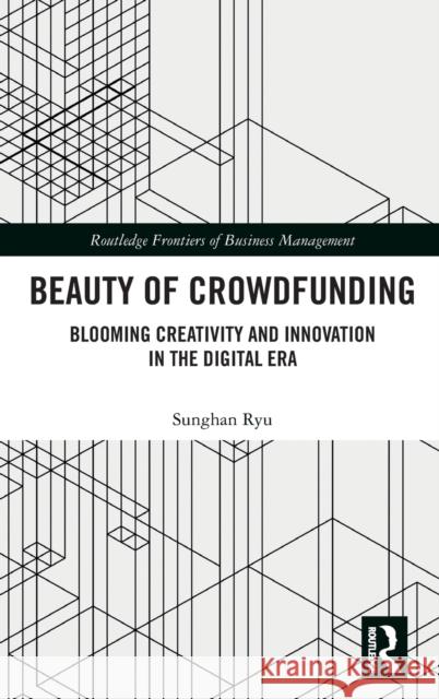 Beauty of Crowdfunding: Blooming Creativity and Innovation in the Digital Era Sunghan Ryu 9780367198534 Routledge - książka