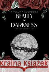 Beauty of Darkness Angelika Kołodziej 9788384180952 NieZwykłe - książka