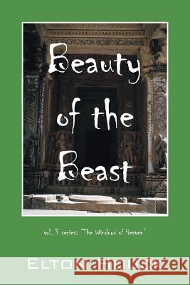 Beauty of the Beast: Vol.3 Series: The Windows of Heaven Elton Houck 9781478774785 Outskirts Press - książka