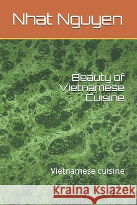 Beauty of Vietnamese Cuisine: Vietnamese Cuisine Nhat Van Nguye 9781719952743 Independently Published - książka