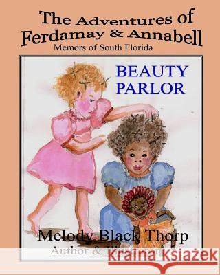 Beauty Parlor: The Adventures of Ferdamay & Annabell Melody Black Thorp Melody Black Thorp 9781490448503 Createspace - książka