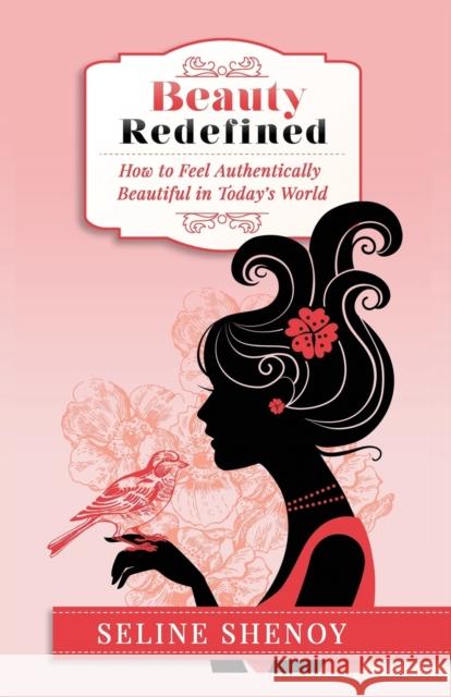 Beauty Redefined: How to Feel Authentically Beautiful in Today's World Seline Shenoy 9781787108042 Austin Macauley Publishers - książka