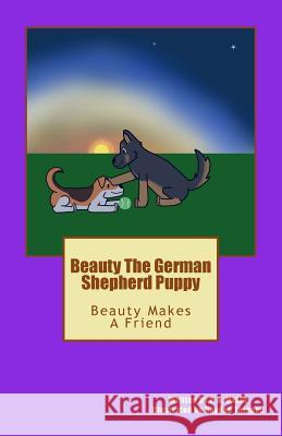 Beauty The German Shepherd Puppy: Beauty Makes A Friend Thigpen, Hayden 9781975771409 Createspace Independent Publishing Platform - książka