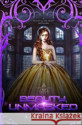 Beauty, Unmasked: A Futuristic Romance Retelling of Beauty and The Beast A W Cross 9781999571177 Glory Box Press - książka