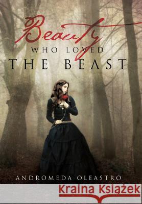 Beauty Who Loved the Beast Andromeda Oleastro 9781479792290 Xlibris Corporation - książka