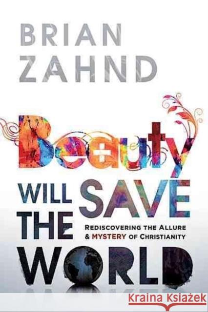 Beauty Will Save the World Brian Zahnd 9781616385859 Charisma House - książka