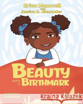 Beauty With A Birthmark Erica Maxwell Jessica A. Alexander Awele Emili 9781737238805 Bubbles Publishing - książka