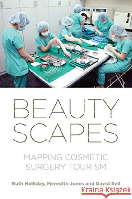 Beautyscapes: Mapping Cosmetic Surgery Tourism David Bell 9781526155818 Manchester University Press - książka