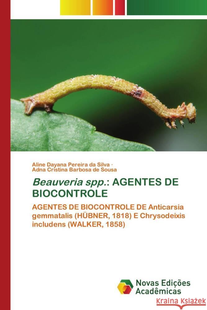 Beauveria spp.: AGENTES DE BIOCONTROLE Dayana Pereira da Silva, Aline, Cristina Barbosa de Sousa, Adna 9786205506929 Novas Edições Acadêmicas - książka