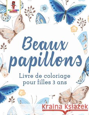 Beaux Papillons: Livre de Coloriage Pour Filles 3 Ans Coloring Bandit 9780228210719 Coloring Bandit - książka