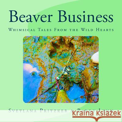 Beaver Business: Whimsical Tales From the Wild Hearts Lynn, Paddy 9781530271962 Createspace Independent Publishing Platform - książka