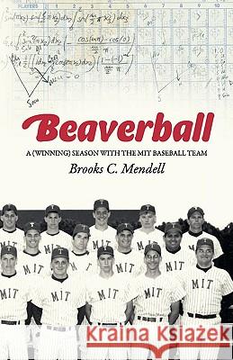 Beaverball: A (Winning) Season with the M.I.T. Baseball Team Brooks C Mendell 9781593305864 Aventine Press - książka