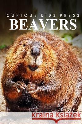 Beavers - Curious Kids Press Curious Kids Press 9781494980153 Createspace - książka