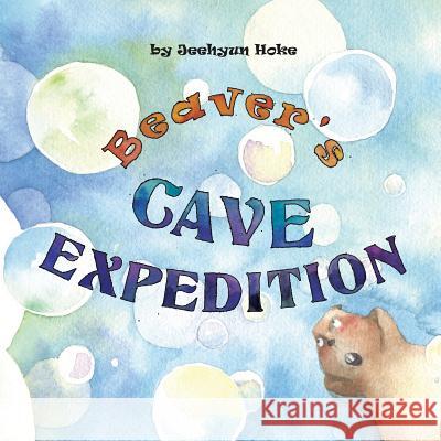 Beaver's Cave Expedition Jeehyun Hoke 9781484149164 Createspace - książka