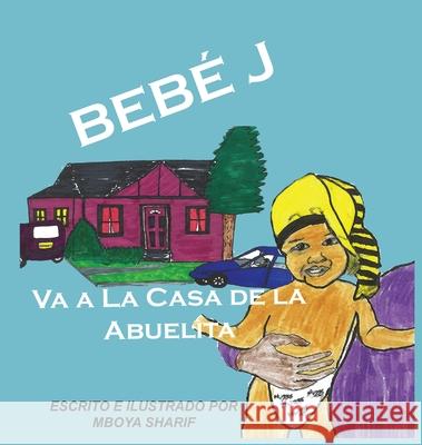 Bebé J Va a La Casa de la Abuelita Sharif, Mboya 9781737851912 Mboya Sharif - książka