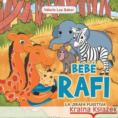 Bebé Rafi: La Jirafa Fugitiva Lee Baker, Valerie 9781664164529 Xlibris Us - książka