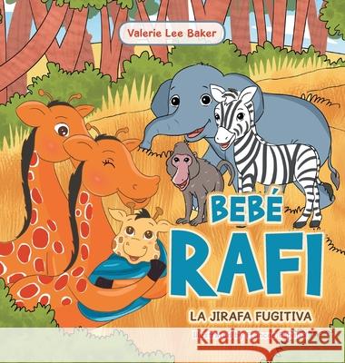 Bebé Rafi: La Jirafa Fugitiva Lee Baker, Valerie 9781664164536 Xlibris Us - książka