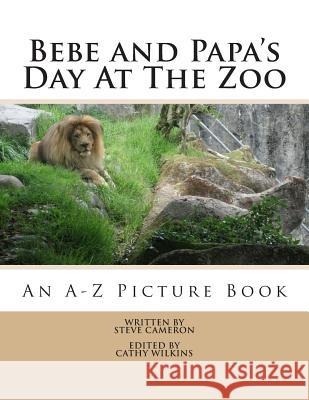 Bebe and Papa's Day At The Zoo: An A -Z Picture Book Wilkins, Cathy 9780615813035 Cameron Group - książka