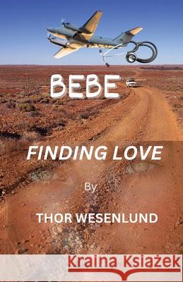 Bebe: Finding Love Thor Wesenlund 9781764131506 Publicious Pty Ltd - książka
