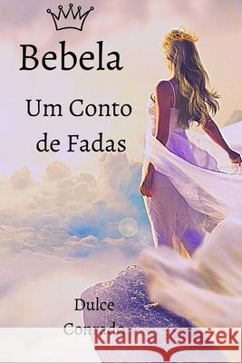 Bebela: Um Conto de Fadas Dulce Conrado 9781696449755 Independently Published - książka