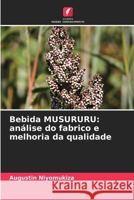 Bebida MUSURURU: análise do fabrico e melhoria da qualidade Niyomukiza, Augustin 9786207939589 Edições Nosso Conhecimento - książka