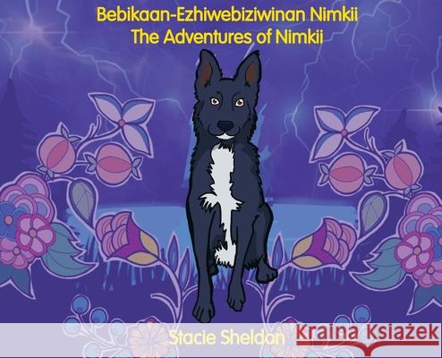 Bebikaan-Ezhiwebiziwinan Nimkii: The Adventures of Nimkii: The Adventures of Nimkii Sheldon, Stacie 9781736551912 Hidden Timber Books - książka