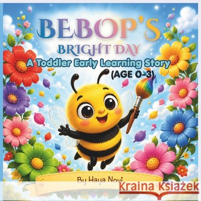 Bebop's Bright Day: A Fun Color Adventure for Babies and Toddlers (A Rhyming Book about Colors and Nature for Ages 0-3) Novi, Haya 9798194274512 Independently Published - książka